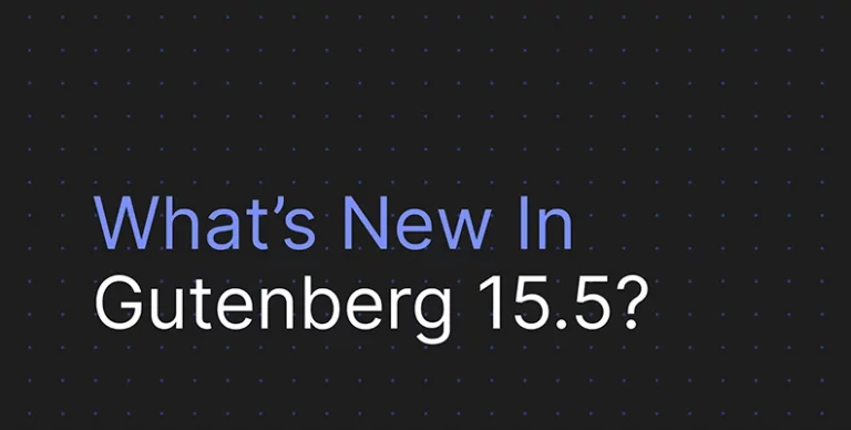 WordPress Gutenberg 15.5 有什么新功能？