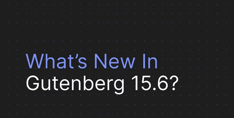 WordPress Gutenberg 15.6 有什么新功能？