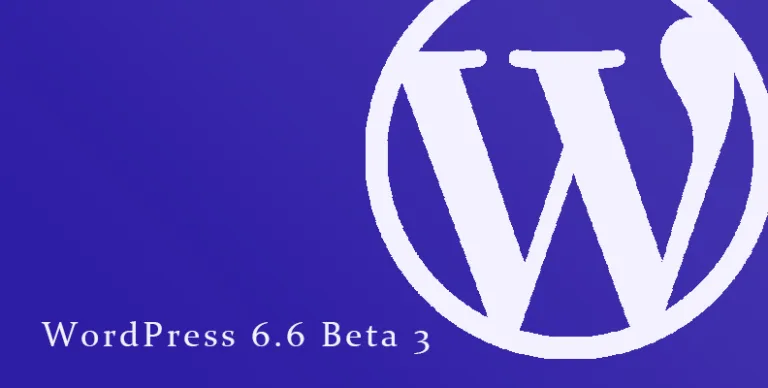 WordPress 6.6 Beta 3 发布：重要更新及功能详解