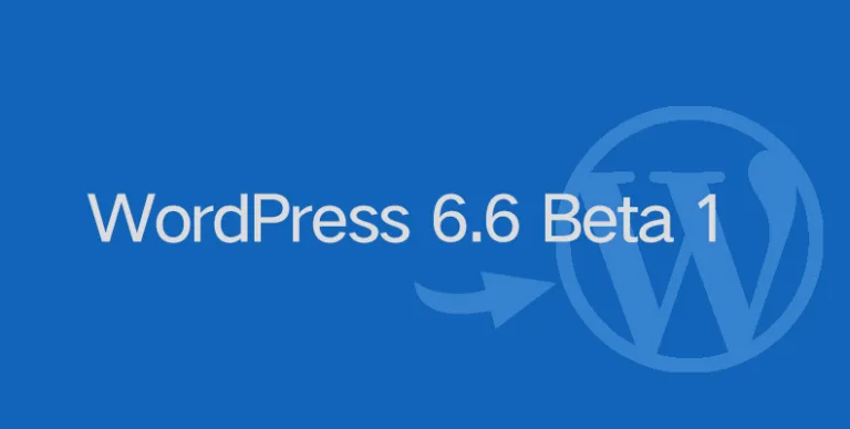 WordPress 6.6 Beta 1 发布：新功能与测试指南